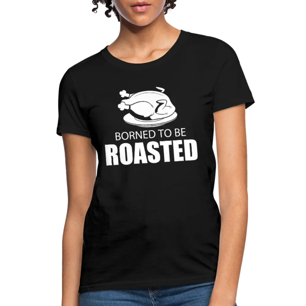 Borned To Be Roasted Women's T-Shirt