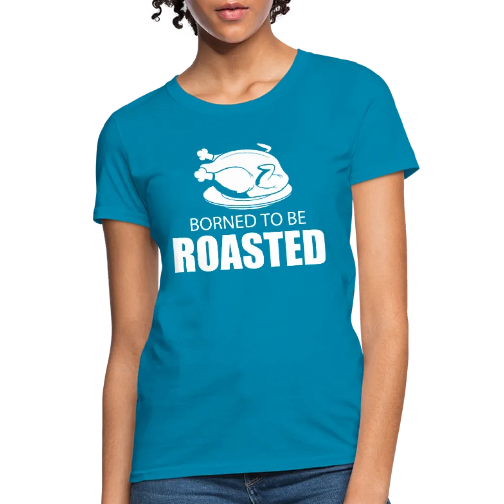 Borned To Be Roasted Women's T-Shirt