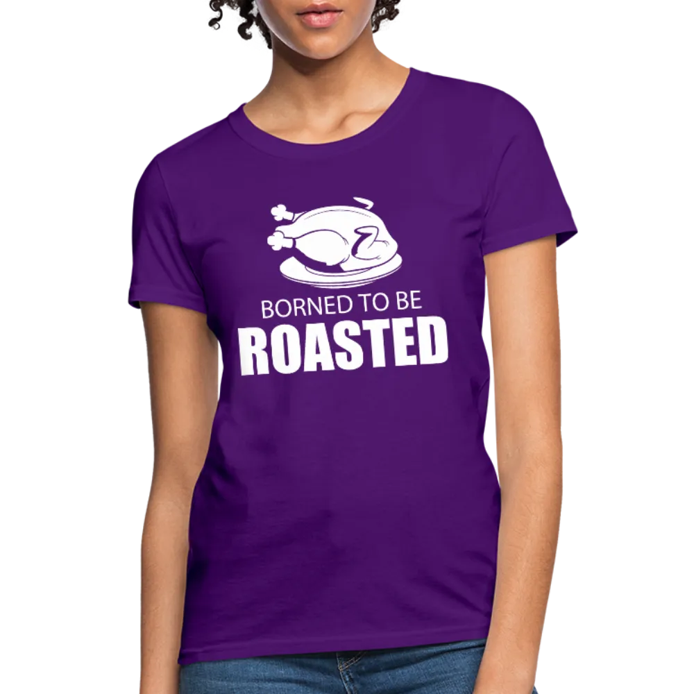 Borned To Be Roasted Women's T-Shirt