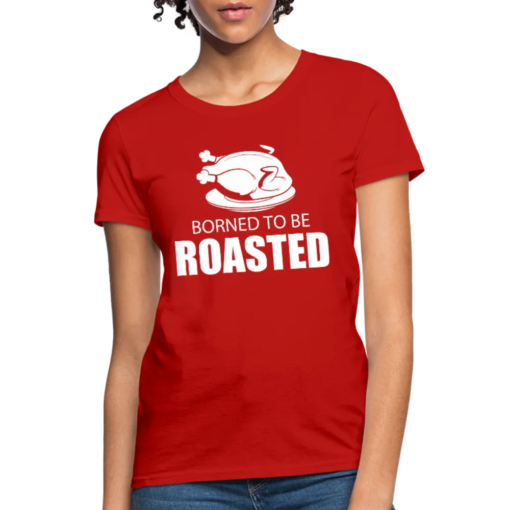 Borned To Be Roasted Women's T-Shirt